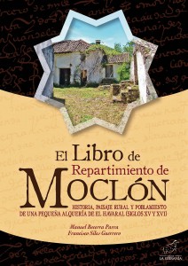 Portada: El Libro de Repartimiento de MOCLÓN. Historia, paisaje rural y poblamiento de una pequeña alquería de El Havaral (siglos XV y XVI)