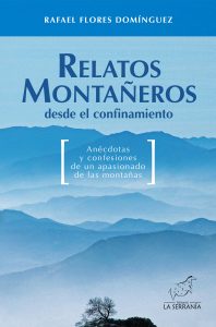 Relatos montañeros desde el confinamiento. Anécdotas y confesiones de un apasionado de las montañas