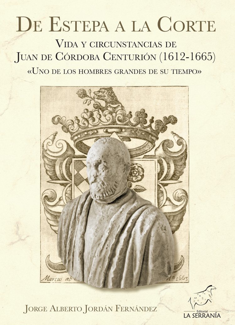 Portada de De Estepa a la Corte : Vida y circunstancias de Juan de Córdoba Centurión (1612-1665) «Uno de los hombres grandes de su tiempo»