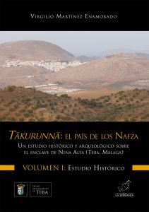Tākurunnā, el país de los Nafza: un estudio histórico y arqueológico sobre el enclave de Nina Alta (Teba, Málaga). Vol. I: Estudio histórico